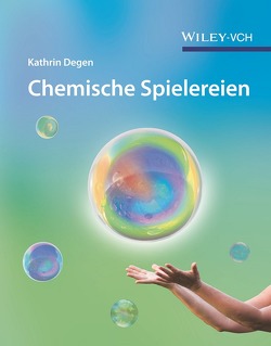 Chemische Spielereien von Degen,  Kathrin