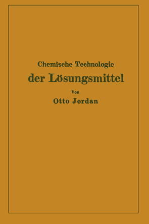 Chemische Technologie der Lösungsmittel von Jordan,  Otto