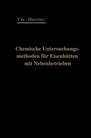 Chemische Untersuchungsmethoden für Eisenhütten und deren Nebenbetriebe von Massenez,  Carl, Vita,  Albert