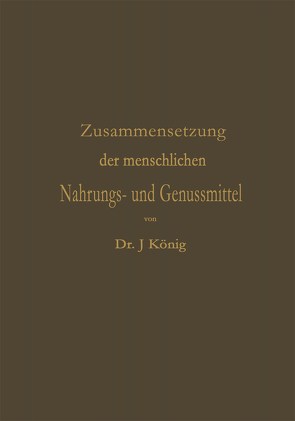 Chemische Zusammensetzung der menschlichen Nahrungs- und Genussmittel von KOENIG,  Josef