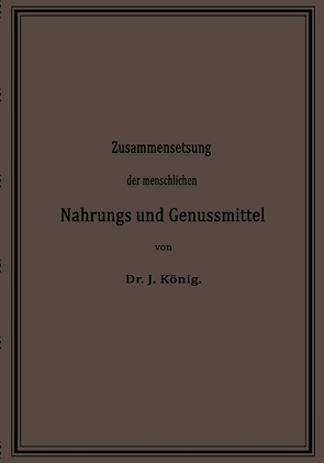 Chemische Zusammensetzung der menschlichen Nahrungs- und Genussmittel von KOENIG,  Josef