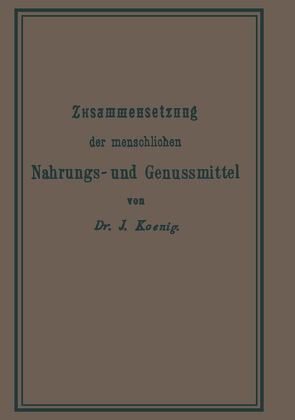 Chemische Zusammensetzung der menschlichen Nahrungs- und Genussmittel von KOENIG,  Josef