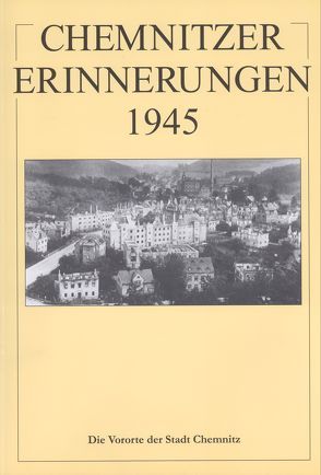 Chemnitzer Erinnerungen 1945 / Chemnitzer Erinnerungen 1945 (Band 3) von Fiedler,  Uwe, Richter,  Gert, Viertel,  Gabriele