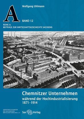 Chemnitzer Unternehmen während der Hochindustrialisierung von Uhlmann,  Wolfgang