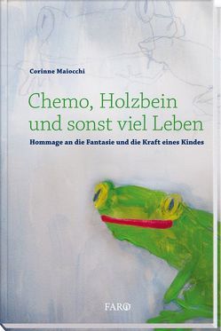 Chemo, Holzbein und sonst viel Leben von Maiocchi,  Corinne