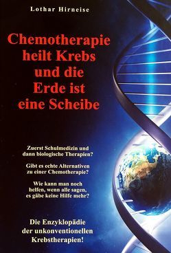 Chemotherapie heilt Krebs und die Erde ist eine Scheibe von Hirneise,  Lothar