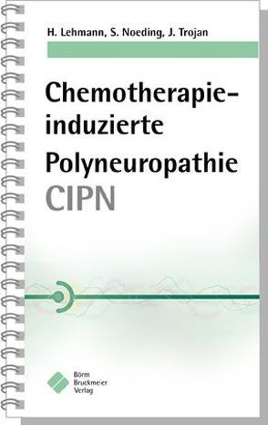 Chemotherapie-induzierte Polyneuropathie (CIPN) von Lehmann,  Helmar, Noeding,  Stefanie, Trojan,  Jörg