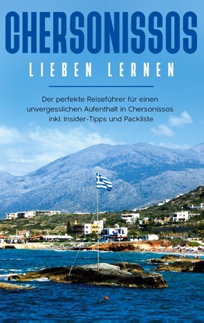 Chersonissos lieben lernen: Der perfekte Reiseführer für einen unvergesslichen Aufenthalt in Chersonissos inkl. Insider-Tipps und Packliste von Vogt,  Mareike