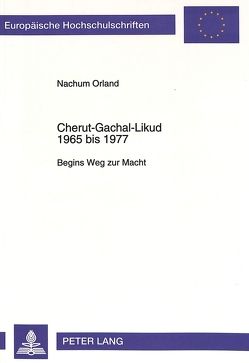 Cherut-Gachal-Likud 1965 bis 1977 von Orland,  Nachum