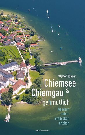 Chiemsee und Chiemgau gehmütlich von Töpner,  Walter