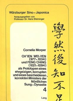 Ch’ien Wei-yen (977-1034) und Feng Ching (1021-1094) als Prototypen eines ehrgeizigen, korrupten und eines bescheidenen, korrekten Ministers der nördlichen Sung-Dynastie von Morper,  Cornelia