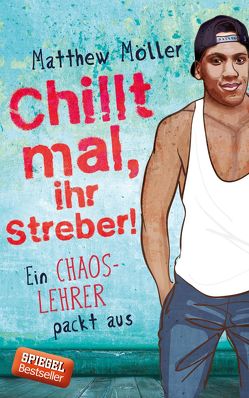 Chillt mal, ihr Streber! von Möller,  Matthew