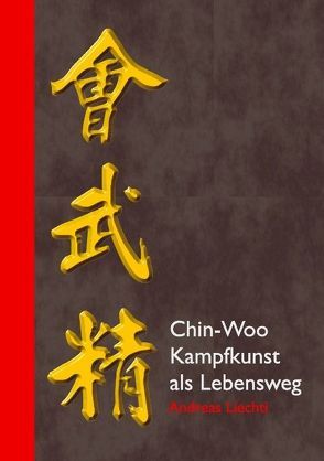 Chin-Woo – Kampfkunst als Lebensweg von Liechti,  Andreas