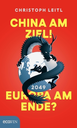 China am Ziel! Europa am Ende? von Leitl,  Christoph