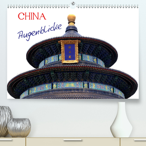 China Augenblicke (Premium, hochwertiger DIN A2 Wandkalender 2021, Kunstdruck in Hochglanz) von Joecks,  Armin