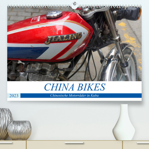 CHINA BIKES – Chinesische Motorräder in Kuba (Premium, hochwertiger DIN A2 Wandkalender 2023, Kunstdruck in Hochglanz) von von Loewis of Menar,  Henning