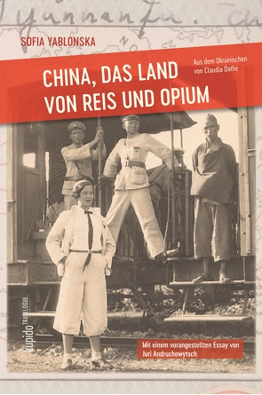 China, das Land von Reis und Opium von Andruchowytsch,  Juri, Dathe,  Claudia, Haleta,  Olena, Sviato,  Roksolana, Yablonska,  Sofia