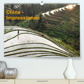 China-Impressionen (Premium, hochwertiger DIN A2 Wandkalender 2021, Kunstdruck in Hochglanz) von Burbach,  Hans-Peter