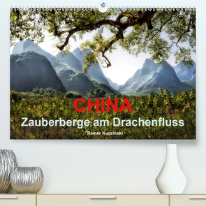 CHINA – Zauberberge am Drachenfluss (Premium, hochwertiger DIN A2 Wandkalender 2021, Kunstdruck in Hochglanz) von Kuczinski,  Rainer