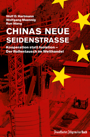 Chinas neue Seidenstraße: Kooperation statt Isolation – Der Rollentausch im Welthandel von Hartmann,  Wolf D., Maennig,  Wolfgang, Wang,  Run