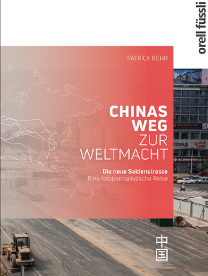 Die neue Seidenstrasse. Chinas Weg zur Weltmacht von Rohr,  Patrick