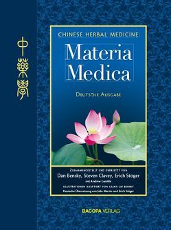 Chinese Herbal Medicine. Materia Medica von Bensky,  Dan, Bensky,  Lilian Lai, Clavey,  Steve, Fehlinger,  Ruth, Gamble,  Andrew, Stöger,  Erich, Stöger,  MMag.,  Erich, Zimmermann,  Dr.,  Petra