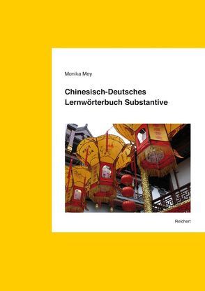 Chinesisch-Deutsches Lernwörterbuch Substantive von Mey,  Monika