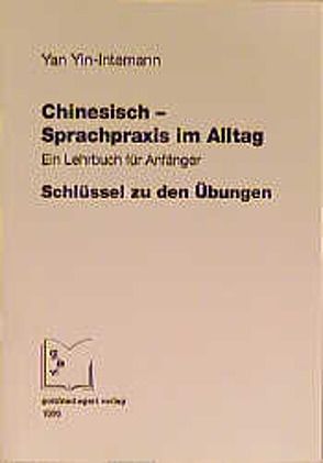 Chinesisch – Sprachpraxis im Alltag. Ein Lehrbuch für Anfänger / Chinesisch – Sprachpraxis im Alltag von Yin,  Yan