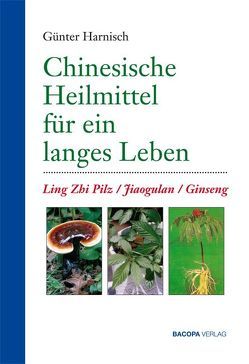 Chinesische Heilmittel für ein langes Leben. von Harnisch,  Günter