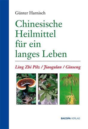 Chinesische Heilmittel für ein langes Leben. von Harnisch,  Günter