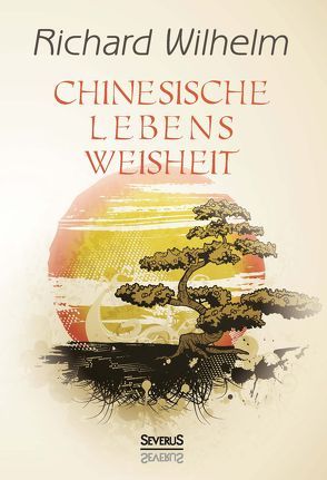 Chinesische Lebensweisheit von Wilhelm,  Richard