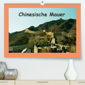 Chinesische Mauer (Premium, hochwertiger DIN A2 Wandkalender 2021, Kunstdruck in Hochglanz) von Schneller,  Helmut