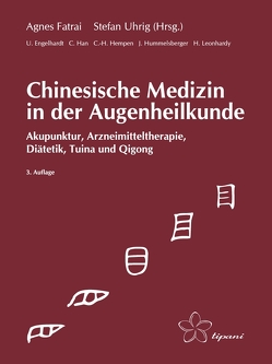 Chinesische Medizin in der Augenheilkunde von Engelhardt,  Ute, Fatrai,  Agnes, Han,  Chaling, Hempen,  Carl Hermann, Hummelsberger,  Josef, Leonhardy,  Hans, Uhrig,  Stefan