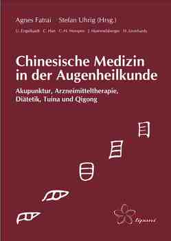 Chinesische Medizin in der Augenheilkunde von Engelhardt,  Ute, Fatrai,  Agnes, Han,  Chaling, Hempen,  Carl Hermann, Hummelsberger,  Josef, Leonhardy,  Hans, Uhrig,  Stefan