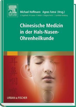 Chinesische Medizin in der Hals-Nasen-Ohrenheilkunde von Fatrai,  Agnes, Hoffmann,  Michael