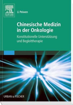 Chinesische Medizin in der Onkologie von Li Peiwen