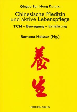 Chinesische Medizin und aktive Lebenspflege von Bugert,  Christa, DuHong,  Lena, Fischer,  Robert, Hasenöhrl,  Harald, Heister,  Ramona, Kleinhenz,  Julia, Lampe,  Hans, Prüch,  Margarete, Sui,  QingBo, Sui,  XiaoFei, Weisshaar-Günter,  Cornelia