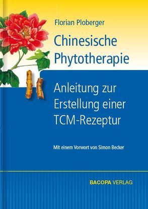 Chinesische Phytotherapie von Becker,  Simon, Ploberger,  Florian