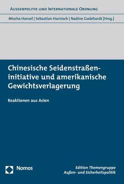 Chinesische Seidenstraßeninitiative und amerikanische Gewichtsverlagerung von Godehardt,  Nadine, Hansel,  Mischa, Harnisch,  Sebastian