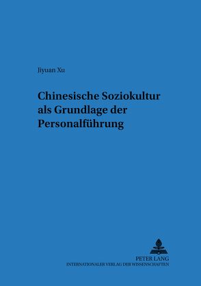 Chinesische Soziokultur als Grundlage der Personalführung von Xu,  Jiyuan