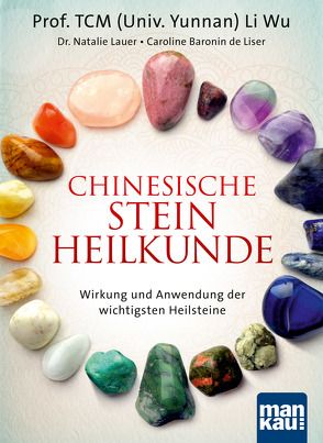 Chinesische Steinheilkunde von de Liser,  Caroline Baronin, Lauer,  Dr. Natalie, Li Wu,  Prof. TCM (Univ. Yunnan)