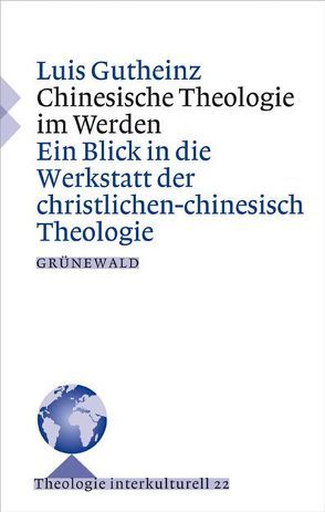 Chinesische Theologie im Werden von Gutheinz,  Luis