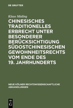 Chinesisches traditionelles Erbrecht unter besonderer Berücksichtigung südostchinesischen Gewohnheitsrechts vom Ende des 19. Jahrhunderts von Mäding,  Klaus