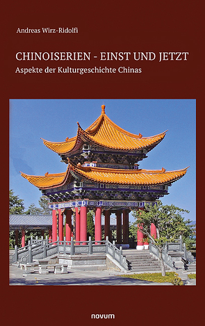 Chinoiserien – einst und jetzt von Wirz-Ridolfi,  Andreas