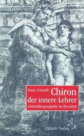 Chiron, der innere Lehrer von Ableidiger-Günther,  Christine, Crimaldi,  Paolo