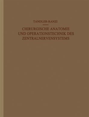 Chirurgische Anatomie und Operationstechnik des Zentralnervensystems von Ranzi,  E., Tandler,  J.