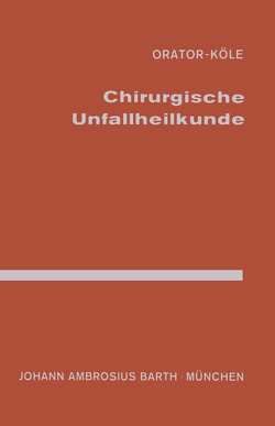 Chirurgische Unfallheilkunde von Köle, Köle,  W., Orator, Pohl,  P.