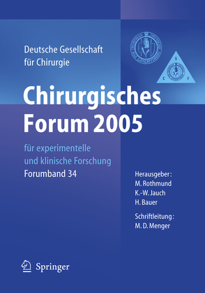 Chirurgisches Forum 2005 für experimentelle und klinische Forschung von Bauer,  Hartwig, Jauch,  K.-W., Rothmund,  Matthias