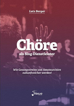 Chöre als Sing-Dienstleister von Berger,  Lutz