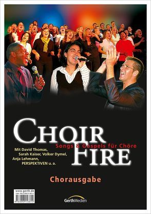 ChoirFire (Chorpartitur)* von Dymel,  Volker, Hönsch,  Andreas, Kaiser,  Sarah, Oliver,  Gary, Rieger,  Jochen, Thomas,  David, Zerbin,  Wolfgang